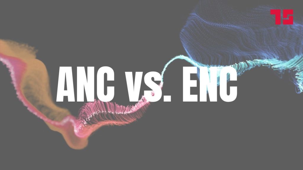 ANC vs. ENC
